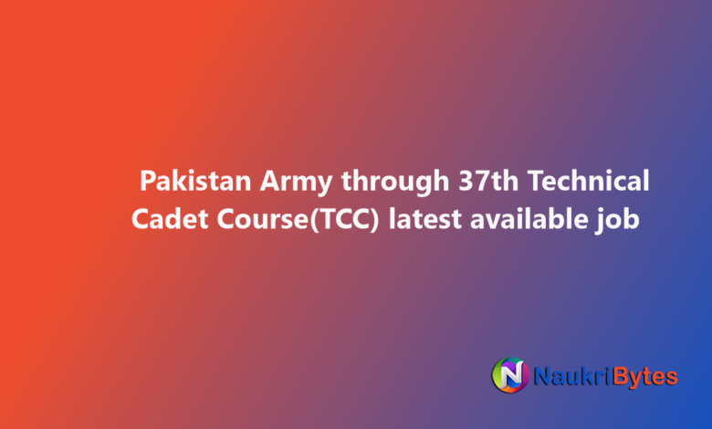 New Pakistan Army through 37th Technical Cadet Course (TCC) February 2025 job available