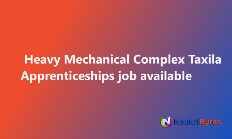 Latest job of Heavy Mechanical Complex Taxila Apprenticeships Application Form HMC