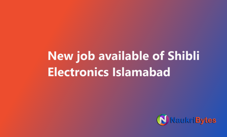 Shibli Electronics Islamabad 2025 February Trainee Production Engineer & Others Latest available job