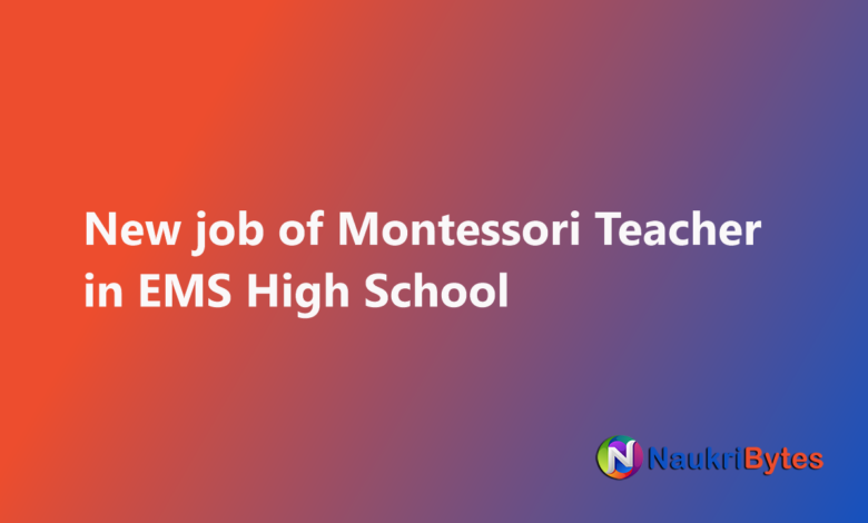 Latest available job of Montessori Teacher in EMS High School Islamabad Montessori Directress