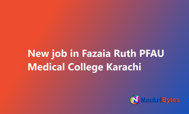 Latest available jobs in Fazaia Ruth PFAU Medical College Karachi Teaching Faculty Warden PAF Base Faisal