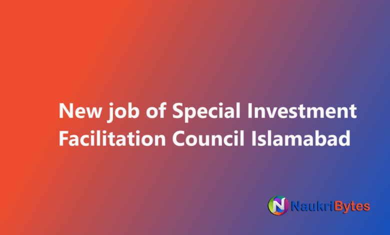 Latest available job of Special Investment Facilitation Council Islamabad SIFC Cabinet Secretariat