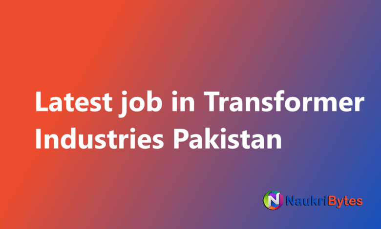 New available job in Transformer Industries Pakistan 2025 Electrical,Mechanical,Technicians and Others