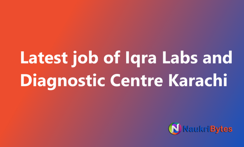 New available job of Iqra Labs and Diagnostic Centre Karachi Mobile App Developer, Lab Technicians