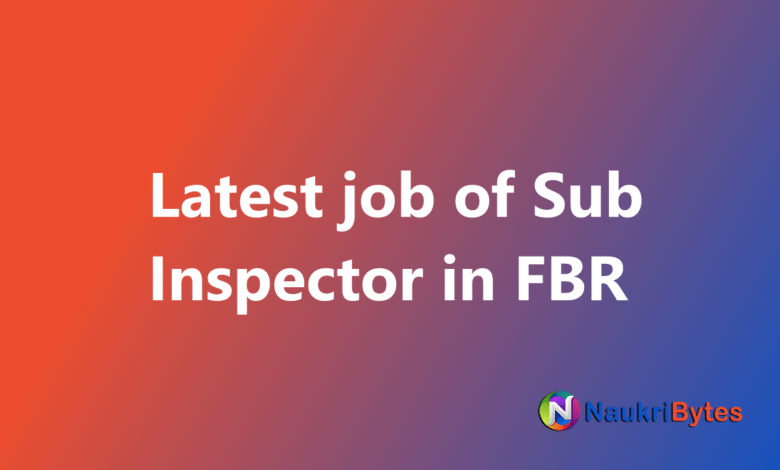 New available job of Sub Inspector in FBR Federal Board of Revenue in Pakistan 2025 apply online
