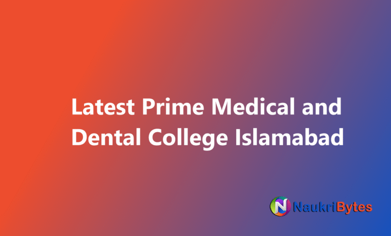 New job of Prime Medical and Dental College Islamabad Teaching Faculty and Medical Officers